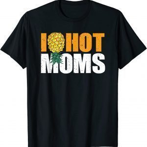 I Pineapple Hot Moms Milfs Upside Down I Heart T-Shirt