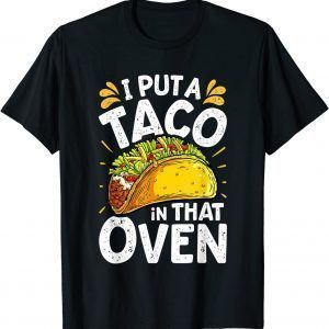I Put A Taco In That Oven Cinco de Mayo T-Shirt