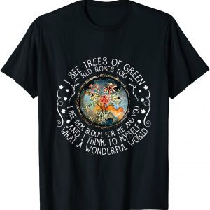 I See Trees Of Green Red Roses Too 2022 Shirt