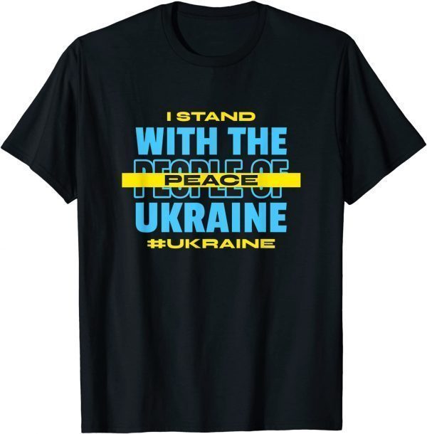 I Stand With Ukraine Peace For Ukrainian Love Ukraine T-Shirt