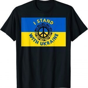 I Stand With Ukraine With Peace Ukrainian Flag Love Ukraine T-Shirt