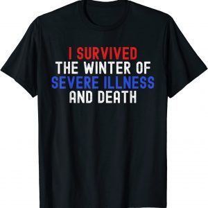 I Survived The Winter Of Severe Illness And Death Classic Shirt