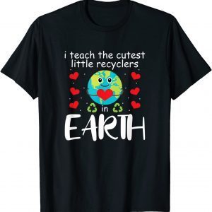 I Teach The Cutest Recyclers In Earth Teacher Earth Day 2022 T-Shirt