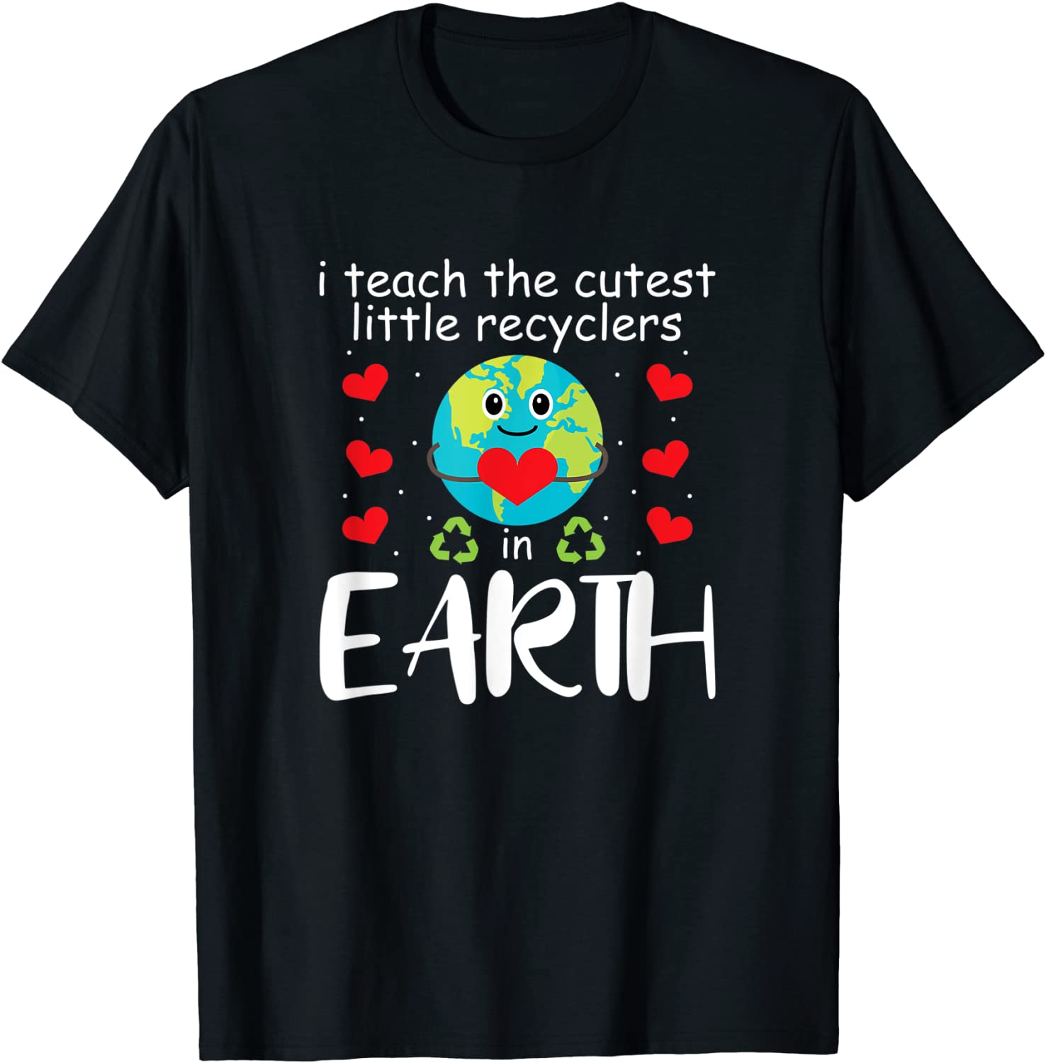 I Teach The Cutest Recyclers In Earth Teacher Earth Day 2022 T-Shirt