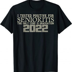 I Tested Positive For Senioritis Graduation, Class Of 2022 Classic Shirt