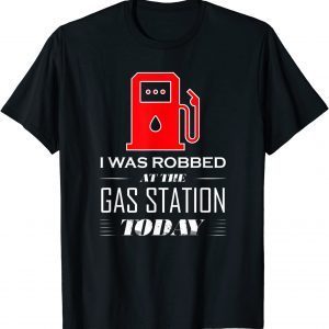 I Was Robbed at the Gas Station Gas Price 2022 Shirt
