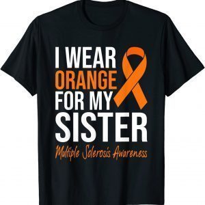 I Wear Orange For My Sister Multiple Sclerosis Awareness Classic Shirt