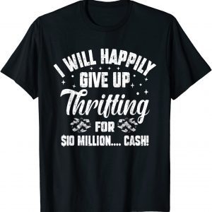 I Will Happily Give Up Thrifting For Million Thrifter 2022 Shirt
