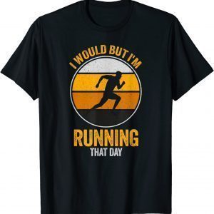 I Would But I'm Running That Day Running Classic Shirt