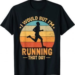I Would But I'm Running That Day 2022 Shirt