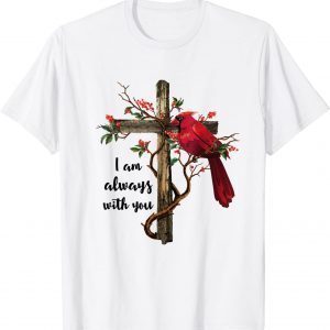 I am always with you Red cardinal bird on wood Cross 2022 Shirt