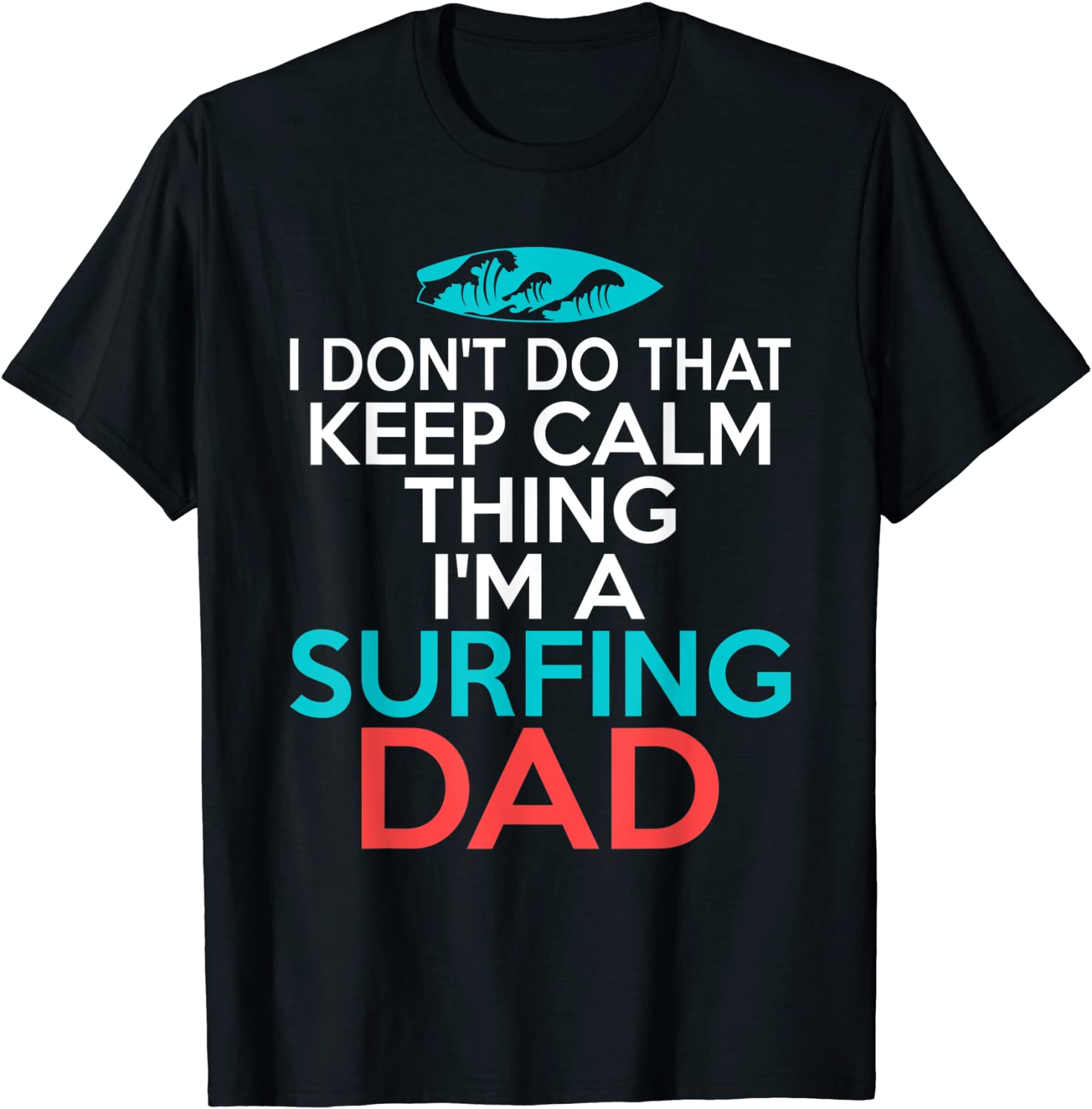 I dont do that Calm Thing im a Surfing Dad Surfer Father 2022 Shirt