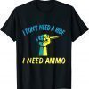 I don't need a ride, I need ammo Ukraine Flag Love Ukraine Shirt