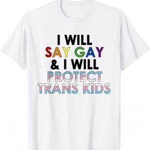 I will say gay and i will protect trans kids LGBTQ pride 2022 Shirt
