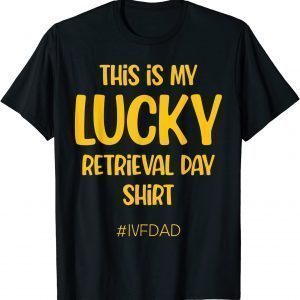IVF Warrior Dad Retrieval Transfer Day Infertility 2022 Shirt