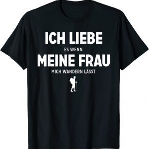 Ich Liebe Es Wenn Meine Frau Mich Wandern Lasst Classic Shirt