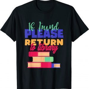 If Found Please Return to Library For Bookish Book Lovers 2022 Shirt