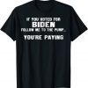 If You Voted For Biden Follow Me To Pump You're Paying 2022 Shirt