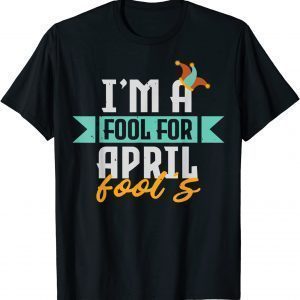 I'm A Fool For April Fool's, Happy April Fool's Day Saying 2022 Shirt