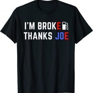 I'm Broke Thanks Joe Gas Prices Classic Shirt