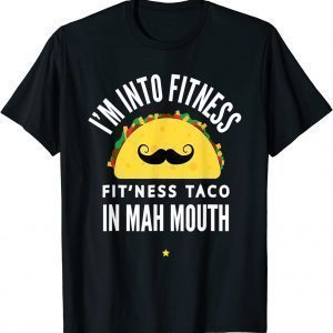 I'm Into Fitness Taco In My Mouth Gym Cinco The Mayo 2022 T-Shirt