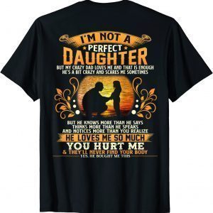 I’m Not A Perfect Daughter But My Crazy Dad 2022 T-Shirt