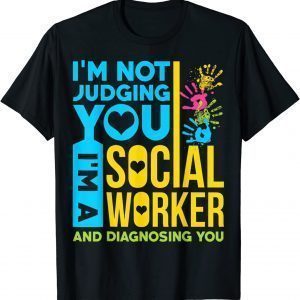 Im Not Judging You Im A Social Worker 2022 Shirt