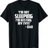 I'm Not Sleeping I'm Resting My Eyes Fathers Day New Dad 2022 Shirt