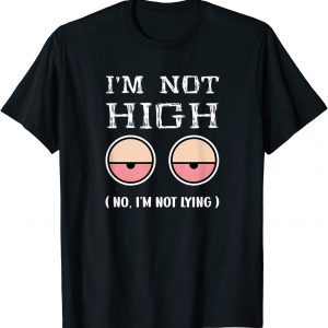 I'm Not high 1st April Fools Day 2022 T-Shirt