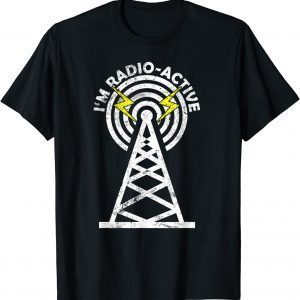 I'm Radio-Active Ham Radio Operator Amateur Radio T-Shirt
