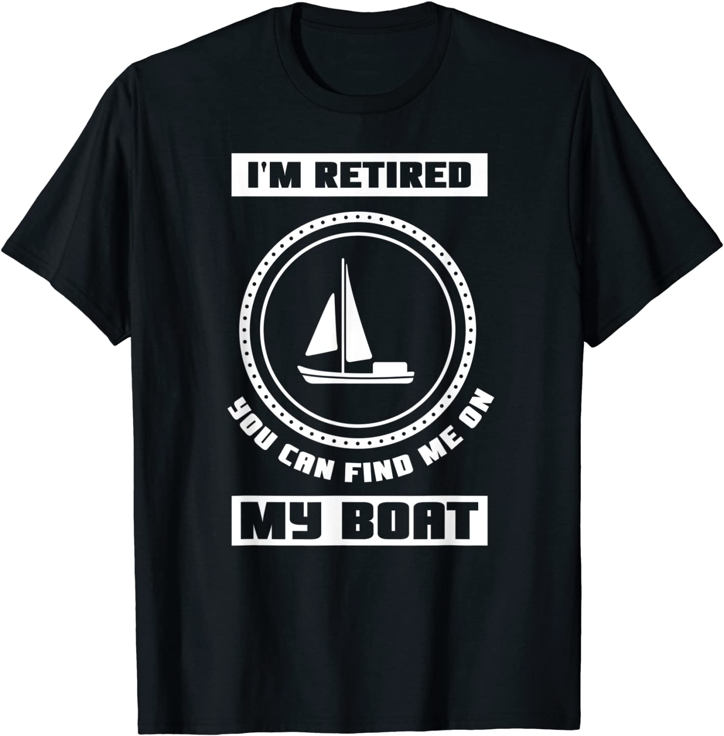 I'm Retired You Can Find Me On My Boat Ship Boating Captain 2022 Shirt
