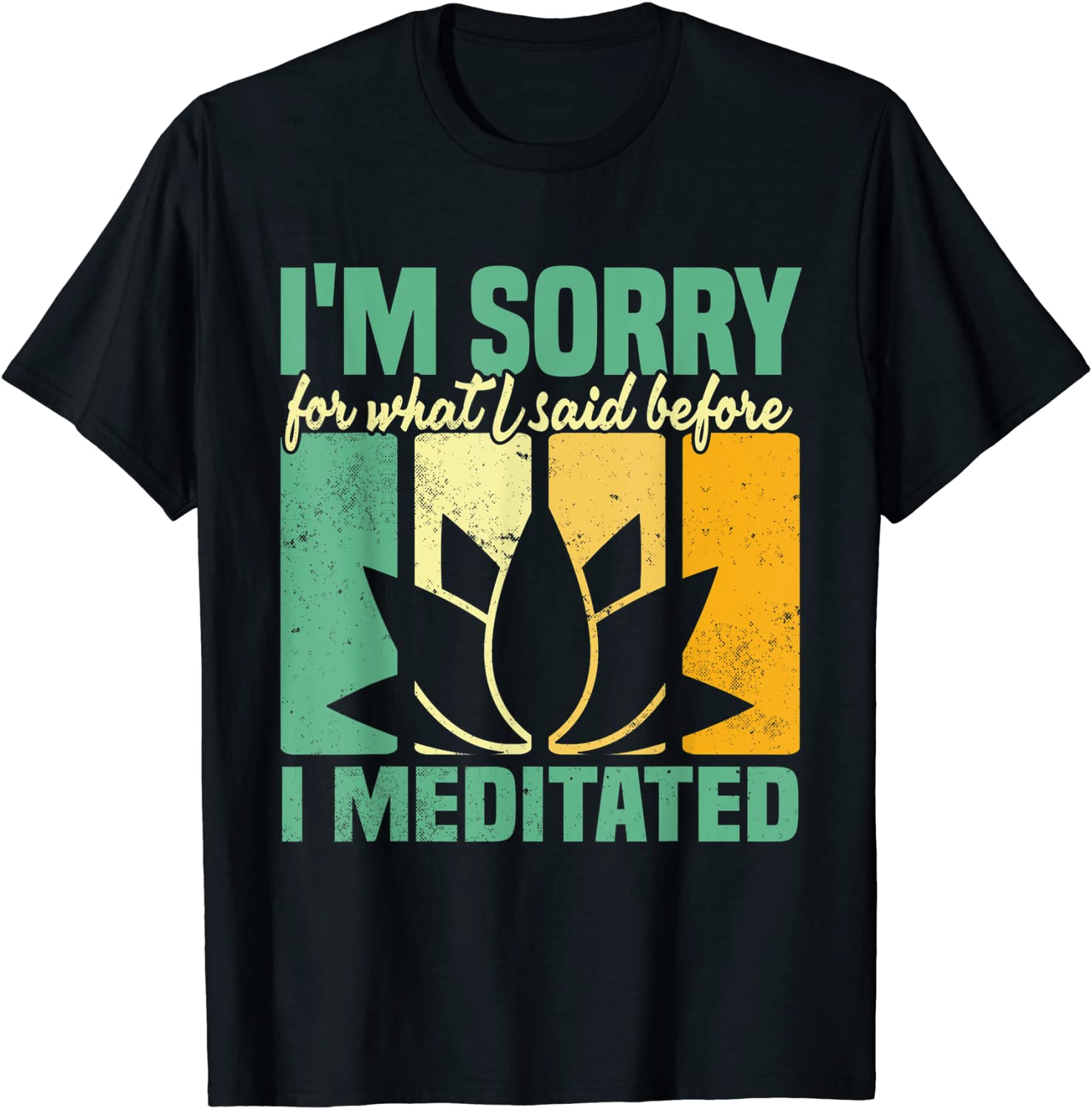 I'm Sorry For What I Said Before I Meditated Meditation 2022 Shirt