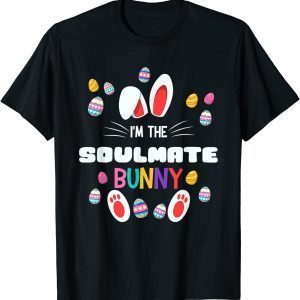 I'm The Soulmate Bunny Matching Family Easter Party Eggs Classic Shirt