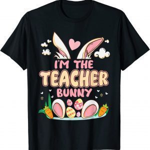 I'm The Teacher Bunny Easter Bunny Egg For Easter Day Classic T-Shirt