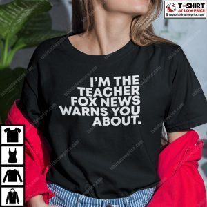 I’m The Teacher Fox News Warned You About 2022 Shirt