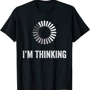 I'm Thinking Loading Processing Buffering Humor Programmers Classic Shirt