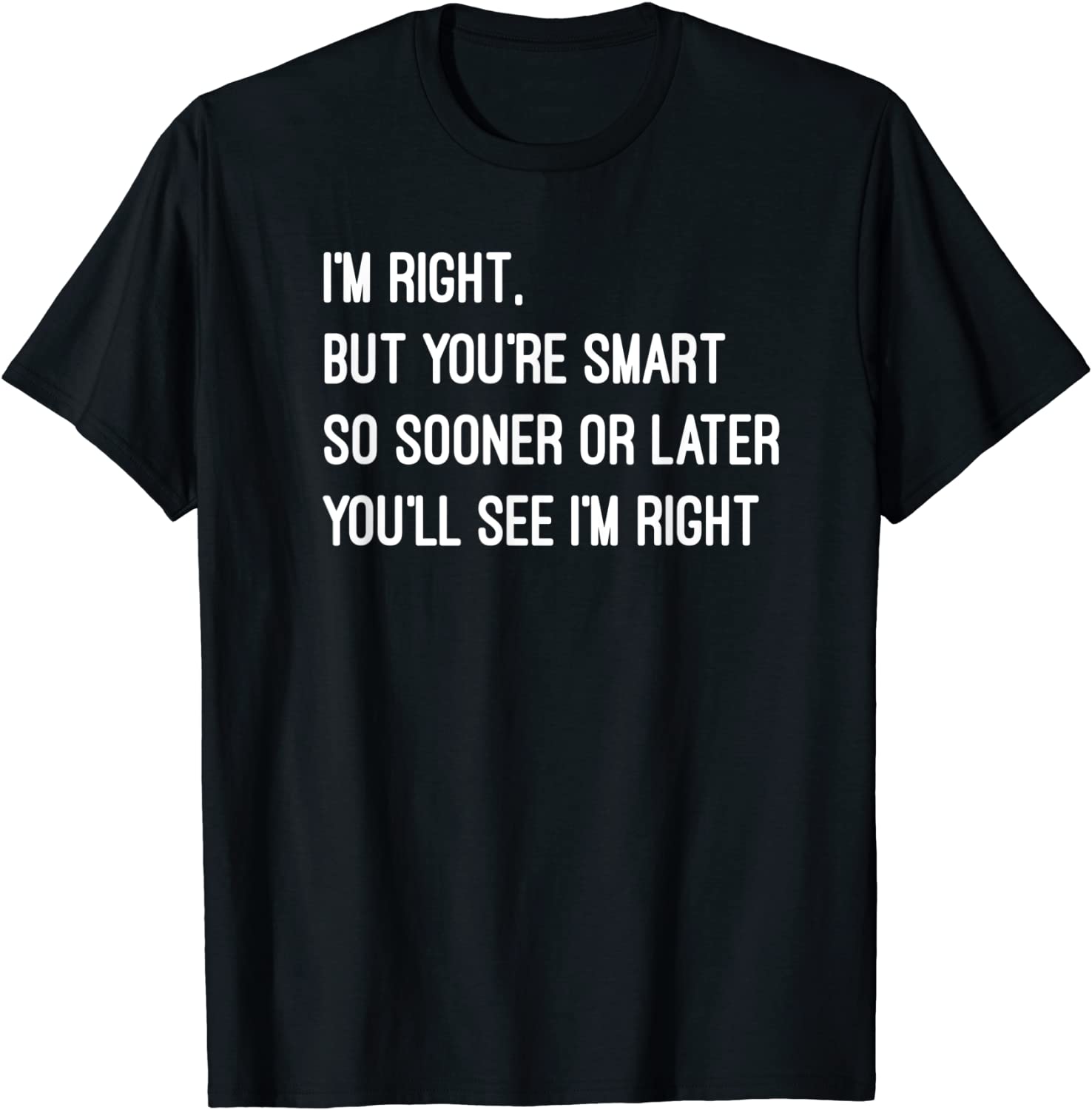 I'm right but you're smart 2022 Shirt