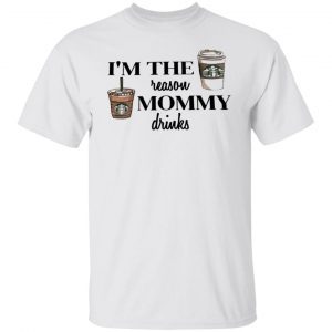 I’m the reason mommy drinks Classic shirt