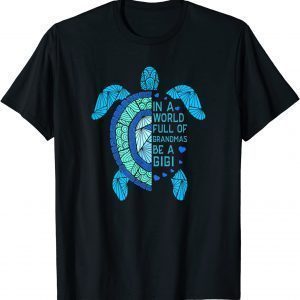 In A World Full Of Grandmas Be A Gigi Turtle Mother's Day 2022 Shirt