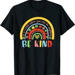 In A World Where You Can Be Anything Be Kind Autism Rainbow 2022 Shirt