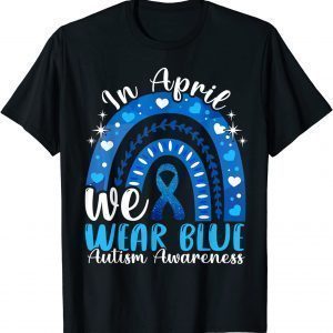 In April We Wear Blue Autism Awareness Autistics Rainbow Classic Shirt