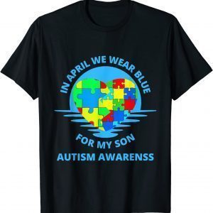 In April We Wear Blue Autism For My Son Awareness Month Classic Shirt