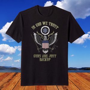 In God we trust, guns are just backup 2022 Shirt