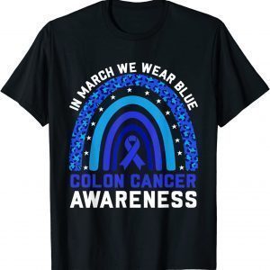 In March We Wear Blue For Colon Cancer Awareness Rainbow 2022 Shirt