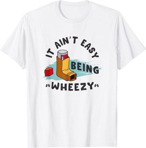 It Ain't Easy Being Wheezy 2022 Shirt