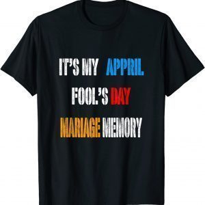 It' My Appril Fool's Mariage Memory 2022 Shirt