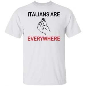 Italians are everywhere 2022 shirt