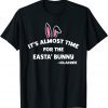 It's Almost Time For The Easta' Bunny Classic Shirt