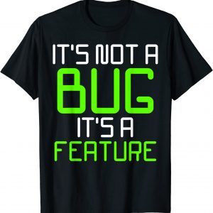 It's Not A Bug It's A Feature Computer Program 2022 Shirt
