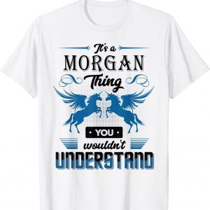 It's a Morgan Thing You Wouldn't understand 2022 Shirt